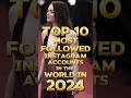 Top 10 Most Followed Instagram Accounts in the World in 2024 #youtubeshorts #trending #shorts#top10