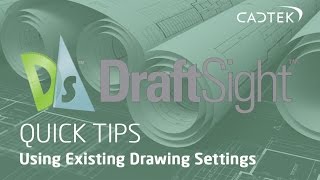 DraftSight Quick Tips: Using Existing Drawing Settings
