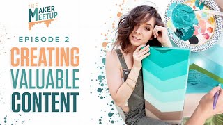 The Maker Meetup - Season 2 Episode 2 - Creating Valuable Content