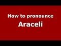 How to Pronounce Araceli in Spanish - PronounceNames.com