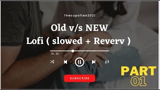 Old vs new songs mashup ( Lofi + slowed reverb) Part 01 #oldvsnewbollywoodmashup #oldisgoldsongs