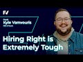 Hiring Right is Extremely Tough - Kyle Vamvouris, CEO of Vouris [BONUS]