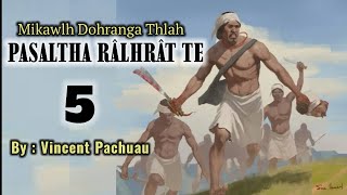 MIKAWLH DOHRANGA THLAH PASALTHA RALHRAT TE - 5 | By : Vincent Pachuau