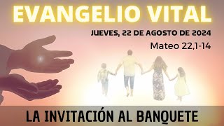 Evangelio Vital [Jueves , 22 de  agosto de 2024 - Mateo 22, 1-14)