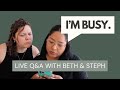 When life is too busy  // Q&A with Beth and Steph