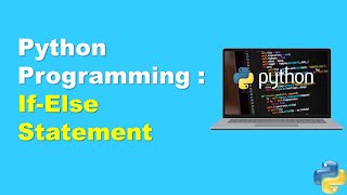 Python Programming Tutorial: Demystifying If-Else Statements.