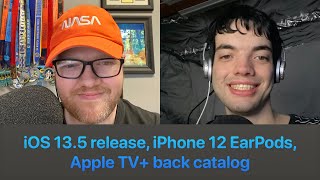 iOS 13.5 release, iPhone 12 EarPods, Apple TV+ back catalog