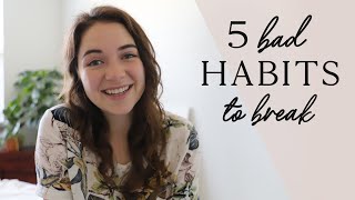 5 BAD HABITS TO GET RID OF IN 2019 | intentional living
