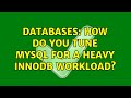 Databases: How do you tune MySQL for a heavy InnoDB workload? (4 Solutions!!)