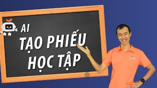 Hướng Dẫn Dùng AI Tạo Phiếu Học Tập Nhanh – Đẹp| Bùi Duy Phương