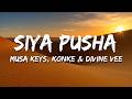 Musa Keys, Konke & Divine vee - Siya Pusha (Lyrics)