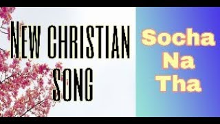 New Hindi christian song -socha na tha
