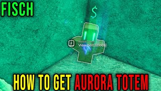 AURORA TOTEM LOCATION - HOW TO GET [FISCH] - Roblox