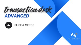 Transaction Desk: Slice & Merge