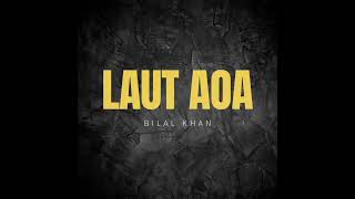 Laut Aoa - Bilal Khan (Official Music Video)