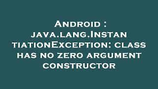 Android : java.lang.InstantiationException: class has no zero argument constructor