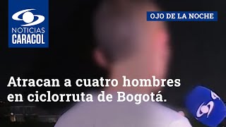 Atracan a cuatro hombres en ciclorruta de Bogotá: “Llegué a la casa lleno de sangre”