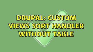 Drupal: Custom views sort handler without table (2 Solutions!!)