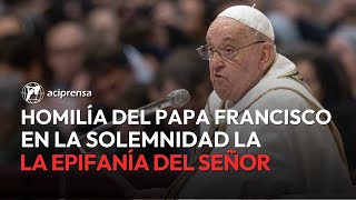 Homilía del Papa Francisco en la Santa Misa de la Epifanía del Señor | 6 de enero 2025