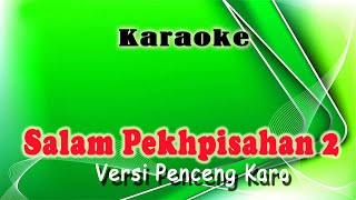 KARAOKE SALAM PEKHPISAHEN 2 NADA CEWEK // VERSI PENCENG KARO