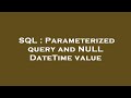 SQL : Parameterized query and NULL DateTime value