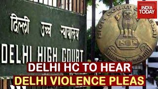 Delhi HC To Hear Plea On Delhi Violence At 12:30 PM, Orders Presence Of Top Cops