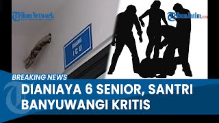 BREAKING NEWS: SANTRI KRITIS AKIBAT DIANIAYA ENAM SENIOR di Wongsorejo Banyuwangi, Kritis 5 Hari