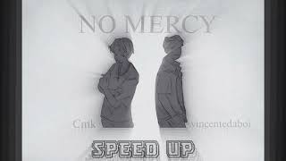SPEED UP  - No Mercy | vincentedaboi ft. Cmk