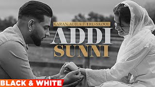 Addi Sunni (Official B&W Video) | Karan Aujla | Tru-Skool | BTFU | Latest Punjabi Songs 2022