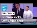 Blinken kicks off Africa tour to counter Russian influence • FRANCE 24 English