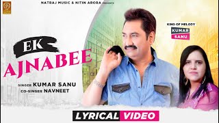 KUMAR SANU | EK AJNABEE | Lyrical Video | Navneet | Latest Bollywood Romantic Song 2021 Natraj Music
