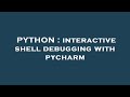 PYTHON : interactive shell debugging with pycharm