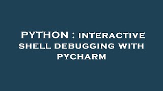 PYTHON : interactive shell debugging with pycharm