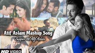Atif Aslam mashup songs | Bollywood mashup songs | Best Atif Aslam songs romantic love Mashup songs