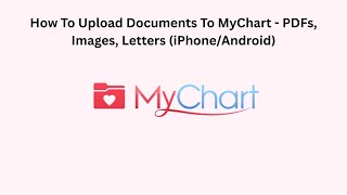 How To Upload Documents To MyChart - PDFs, Images, Letters (iPhone/Android)