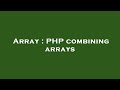 Array : PHP combining arrays