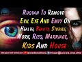 RUQYAH DUA TO REMOVE EVIL EYE AND ENVY ON HEALTH, BEAUTY, STUDIES, WORK, RIZQ, MARRIAGE, AND HOUSE.