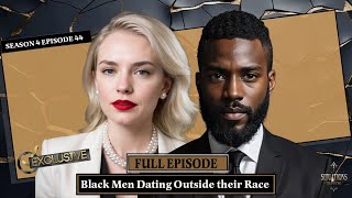 S4 EP 44 Why Do Black Men Feel the Need to Date Outside Their Race?  - The Unfiltered Truth!