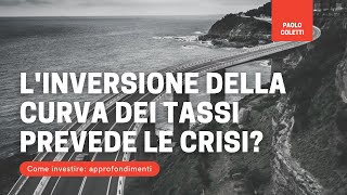 L'inversione della curva dei tassi prevede le crisi?