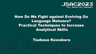 [JSAC2023] How Do We Fight against Evolving Go Language Malware? Practical Techniques.. - English -