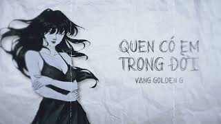 Vang Golden G - Quen Có Em Trong Đời | Official Lyric Video