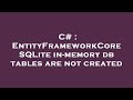 C# : EntityFrameworkCore SQLite in-memory db tables are not created