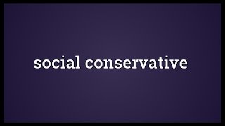 Social conservative Meaning