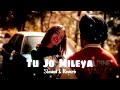 TU Jo Mileya song #song slowed&Reverb #love #1million #bestsinger#punjabisong #1million