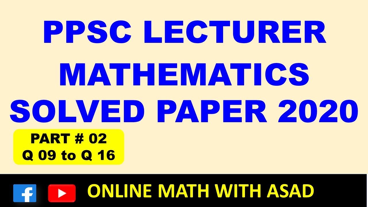 PPSC LECTURER MATHEMATICS SOLVED PAPER HELD ON 25 Oct 2020 PART 02, Q(9 ...