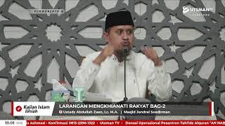 LIVE Larangan Mengkhianati Rakyat Bag.2 - Ustadz Abdullah Zaen, Lc. M.A.