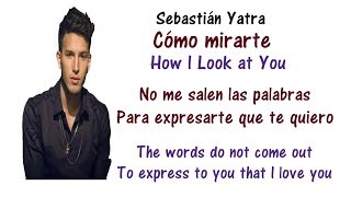 Sebastián Yatra - Cómo Mirarte Lyrics English and Spanish - Translation & Meaning