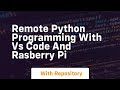 Remote python programming with vs code and rasberry pi