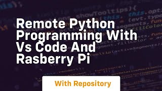 Remote python programming with vs code and rasberry pi