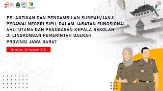 PELANTIKAN DAN PENGAMBILAN SUMPAH/JANJI PNS JAFUNG DAN PENUGASAN KEPALA SEKOLAH DI PEMPROV JABAR